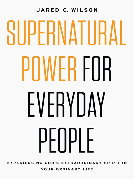 Title details for Supernatural Power for Everyday People by Jared C. Wilson - Available